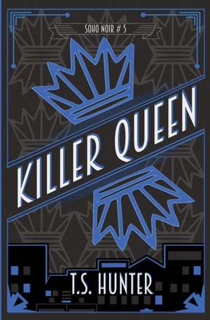 Killer Queen: Soho Noir Series #5 de T. S. Hunter