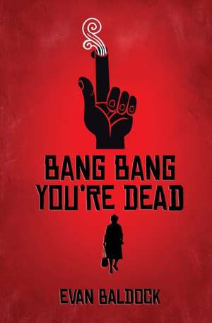 Bang Bang, You're Dead de Evan Baldock