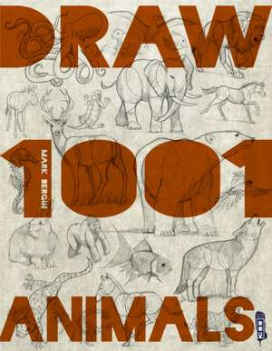 Draw 1001 Animals de Mark Bergin