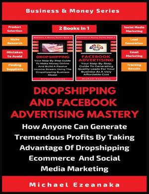 Dropshipping And Facebook Advertising Mastery (2 Books In 1) de Michael Ezeanaka