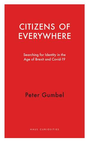 Citizens of Everywhere: Searching for Identity in the Age of Brexit de Peter Gumbel