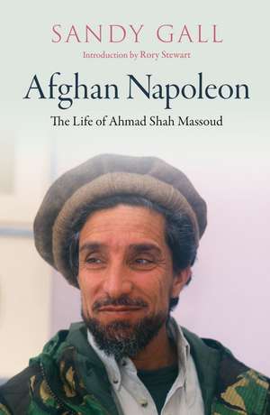Afghan Napoleon: The Life of Ahmad Shah Massoud de Sandy Gall
