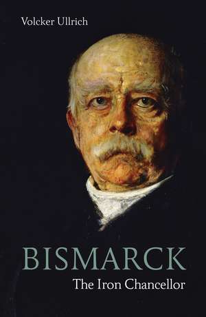 Bismarck: The Iron Chancellor de Volker Ullrich