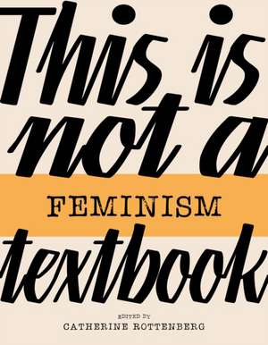 This Is Not a Feminism Textbook de Catherine Rottenberg