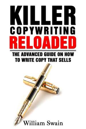 Killer Copywriting Reloaded de William Swain