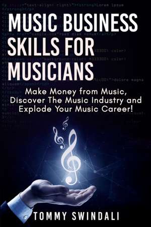 Music Business Skills For Musicians de Tommy Swindali