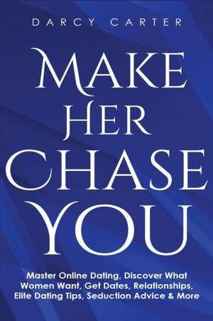 Make Her Chase You de Darcy Carter