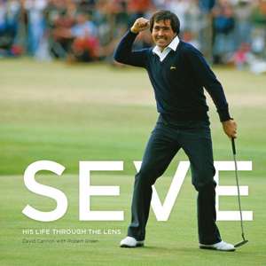 Seve: His Life Through the Lens de David Cannon