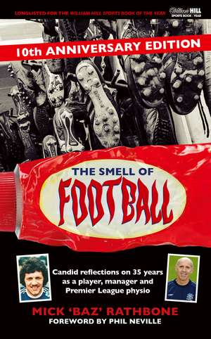 The Smell of Football: 10th Anniversary Edition: Candid reflections on 35 years in the professional game as a player, manager and Premier League physio de Mick 'Baz' Rathbone