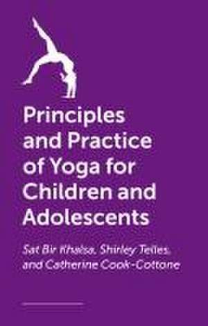 The Principles and Practice of Yoga for Children and Adolescents de Catherine Cook-Cottone