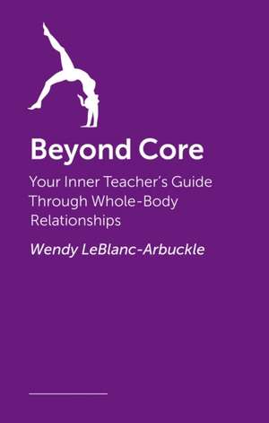 Beyond Core de Wendy Leblanc-Arbuckle