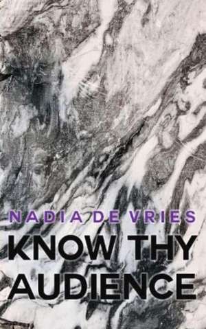 Know Thy Audience de Nadia de Vries