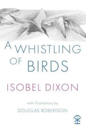 A Whistling of Birds de Isobel Dixon