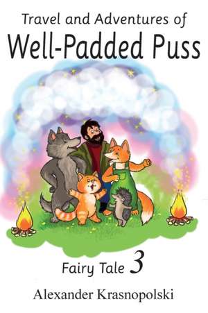 Travel and Adventures of Well-Padded Puss: Fairy Tale - Book 3 de Alexander Krasnopolski