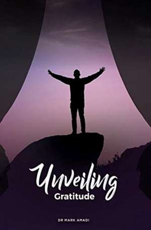 Unveiling Gratitude de Mark Amadi