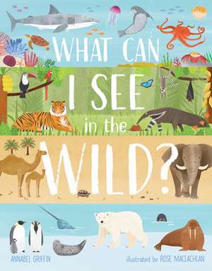 What Can I See in the Wild de Annabel Griffin