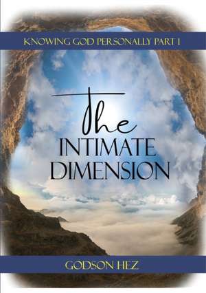 Knowing God Part 1 - The Intimate Dimension de Godson Hez