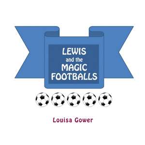 Lewis and the Magic Footballs de Louisa Gower