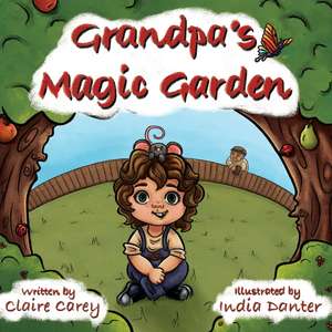 Grandpa's Magic Garden de Claire Carey