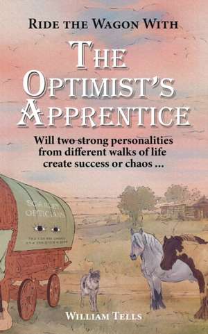 The Optimist's Apprentice: Will two strong personalities from different walks of life create success or chaos ... de William Tells