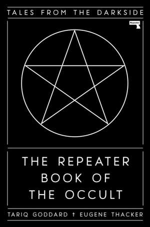 The Repeater Book of the Occult: Tales from the Darkside de Tariq Goddard