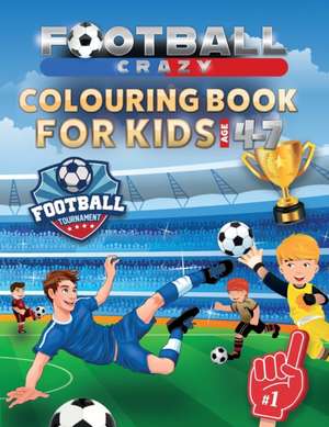 Football Crazy Colouring Book For Kids Age 4-7 de Creative Kids Studio