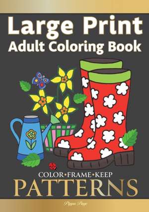 Color Frame Keep. LARGE PRINT Adult Coloring Book PATTERNS de Pippa Page