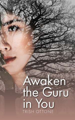 Awaken the Guru in You de Trish Ottone