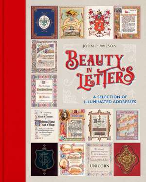 Beauty in Letters: A Selection of Illuminated Addresses de John P. Wilson