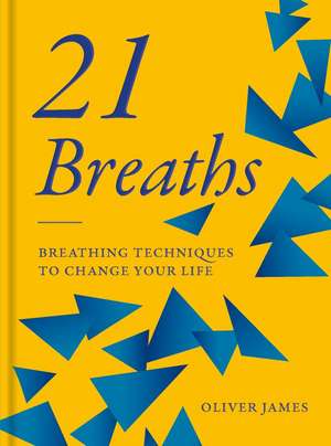 21 Breaths: Breathing Techniques to Change your Life de Oliver James