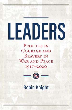 Leaders: Profiles in Courage and Bravery in War and Peace 1917–2020 de Robin Knight