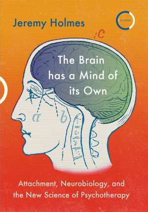 The Brain Has a Mind of Its Own de Jeremy Holmes