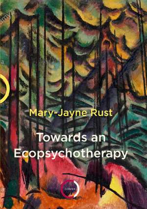 Towards an Ecopsychotherapy de Mary-Jayne Rust