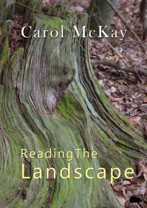 Reading The Landscape de Carol Mckay