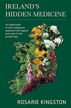 Ireland's Hidden Medicine de Rosarie Kingston