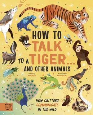 How to Talk to a Tiger... and other animals de Jason Bittel