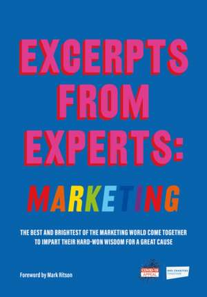 Excerpts from Experts: Marketing: The best and brightest of the marketing world come together to impart their hard-won wisdom for a great cause de Fortune Hill Media