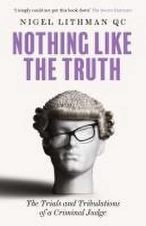 Lithman QC, N: Nothing Like the Truth de Nigel Lithman QC