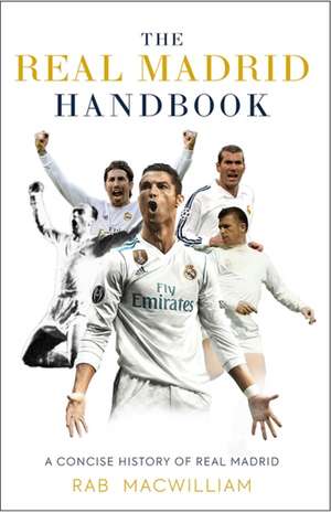 The Real Madrid Handbook de Rab Macwilliam