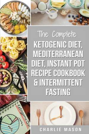 Ketogenic Diet, Mediterranean Diet Cookbook, Instant Pot Recipe Book, Intermittent Fasting de Charlie Mason