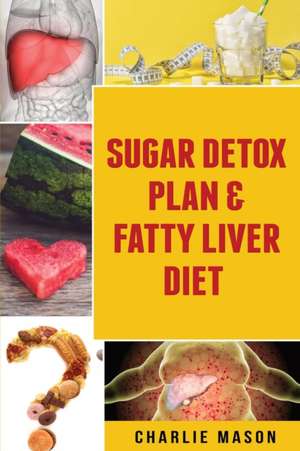 Sugar Detox Plan & Fatty Liver Diet de Charlie Mason