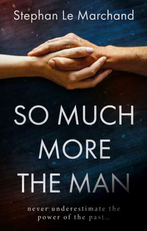 Marchand, S: So Much More the Man de Stephen Le Marchand