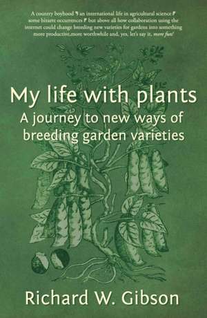 My Life with Plants de Richard W. Gibson