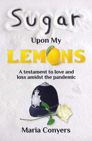 Sugar Upon My Lemons de Maria Conyers