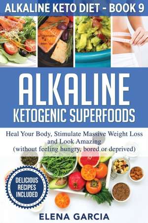 Alkaline Ketogenic Superfoods de Elena Garcia