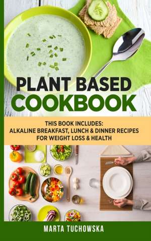 Plant Based Cookbook de Marta Tuchowska