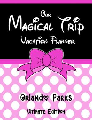 Our Magical Trip Vacation Planner Orlando Parks Ultimate Edition - Pink Spotty de Magical Planner Co.