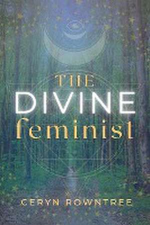 The Divine Feminist de Ceryn Rowntree