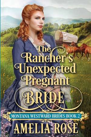 The Rancher's Unexpected Pregnant Bride de Amelia Rose