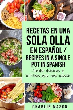 Recetas en Una Sola Olla En Español/ Recipes in a single pot in Spanish de Charlie Mason